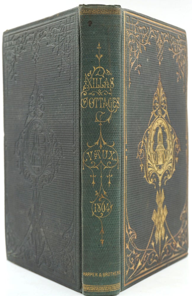 Item #25955 Villas and Cottages. A Series of Designs Prepared for Execution in the United States. Calvert Vaux.