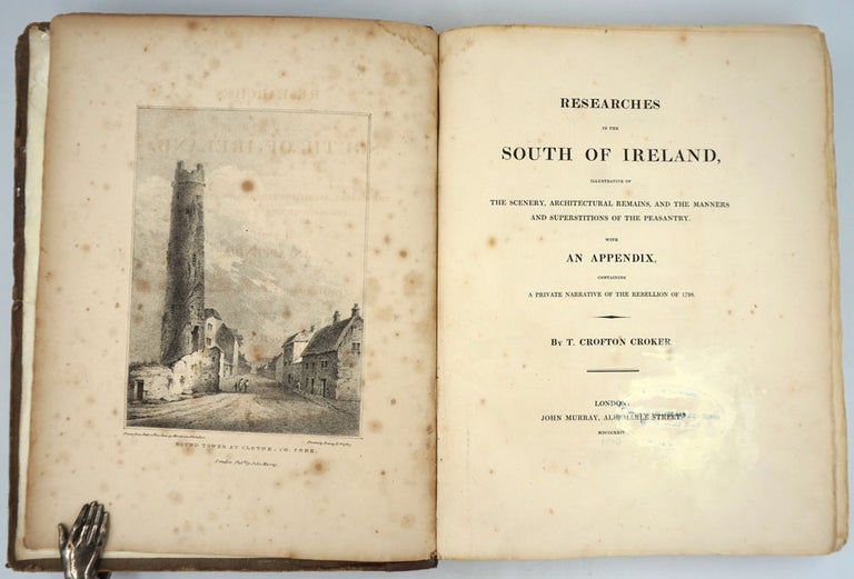 Item #25965 Researches in the South of Ireland, Illustrative Of The Scenery, Architectural Remains, And the Manners And Superstitions of the Peasantry. With An Appendix, Containing A Private Narrative of the Rebellion of 1798. T. Crofton Croker.