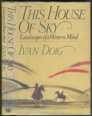Item #25987 This House of Sky. Landscapes of a Western Mind. Montana, Ivan Doig