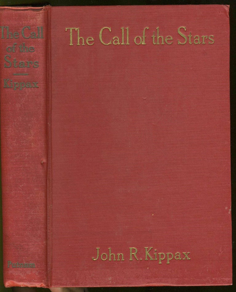 Item #26029 The Call of the Stars. A Popular Introduction to a Knowledge of the Starry Skies with their Romance and Legend. Astronomy, John Kippax.