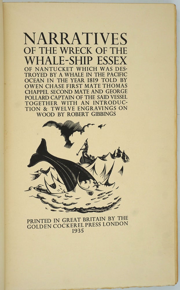 Item #26138 Narratives of the Wreck of the Whale-Ship Essex of Nantucket which was destroyed by a whale in the Pacific ocean in the year 1819. Golden Cockerel Press, Owen Chase, Thomas Chappel, George Pollard.