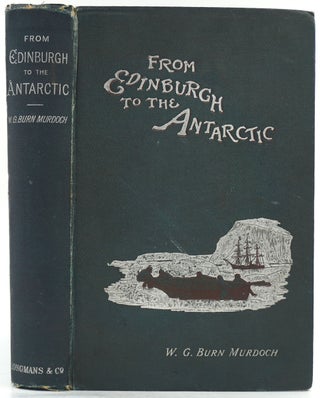 Item #26139 From Edinburgh to the Antarctic. An Artist's Notes and Sketches During the Dundee...