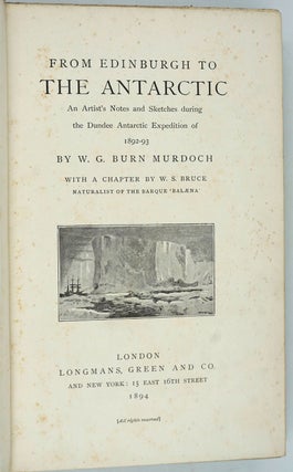 From Edinburgh to the Antarctic. An Artist's Notes and Sketches During the Dundee Antarctic Expedition of 1892-1893.