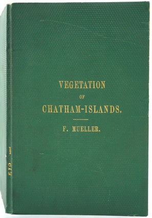 Item #26345 The Vegetation of the Chatham-Islands. Sketched by Ferdinand Mueller. Baron Sir...