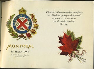 Montreal in Halftone: Pictorial Album Intended to Refresh Recollections of Any Visitors and to Serve as an Accurate Guide While Touring the City.