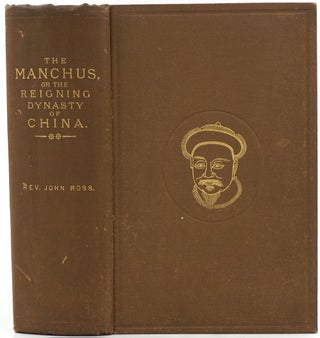 Item #26415 The Manchus, or the Reigning Dynasty of China: Their Rise and Progress. John Ross