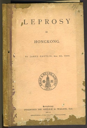 Item #26418 Leprosy in Hong Kong. James Cantlie, F. R. C. S., M. A. M. B