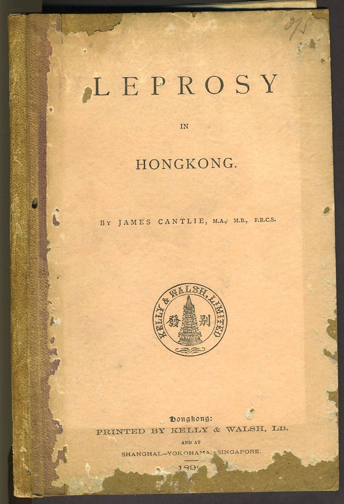 Item #26418 Leprosy in Hong Kong. James Cantlie, F. R. C. S., M. A. M. B.