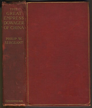 Item #26448 The Great Empress Dowager of China. Philip W. Sergeant