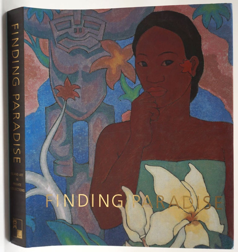 Item #26458 Finding Paradise: Island Art In Private Collections. Don R. Severson, Michael D. Horikawa, Jennifer Saville.