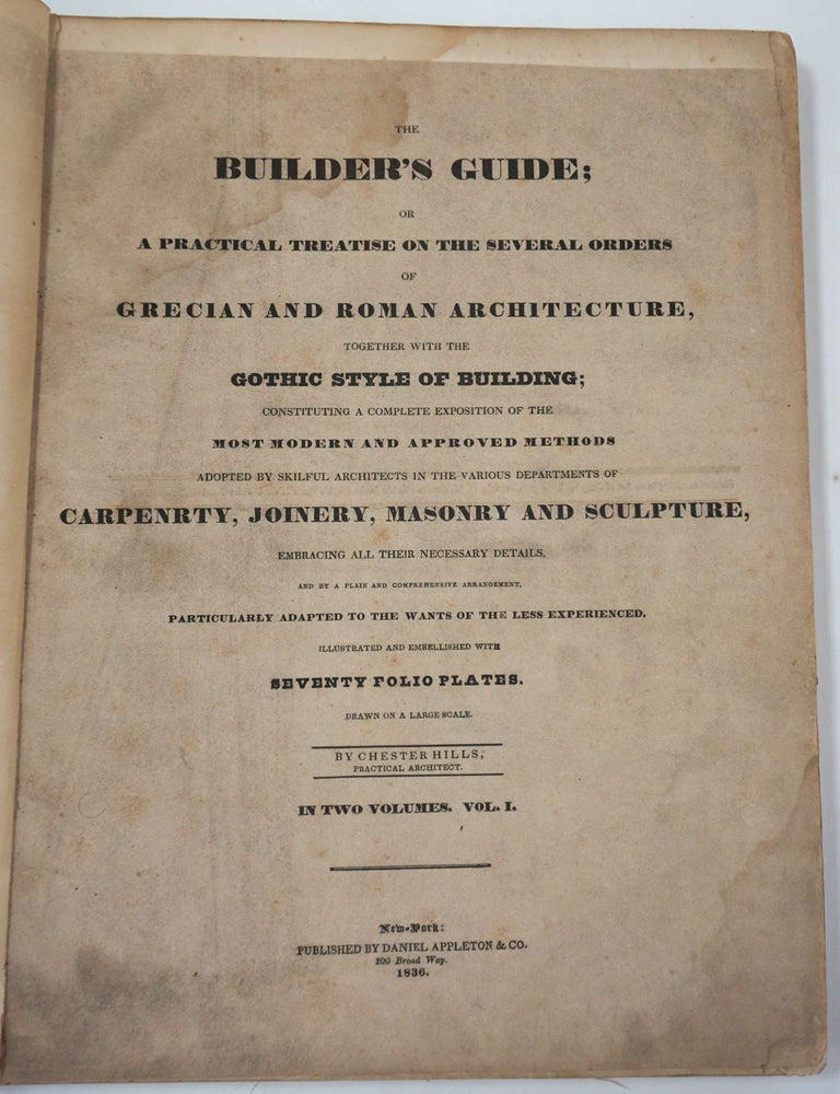 Item #26478 The Builder's Guide, or a Practical Treatise on the Several Orders of Grecian and Roman Architecture : together with the Gothic Style of Building; ... Two volumes bound in one. Chester Hills.