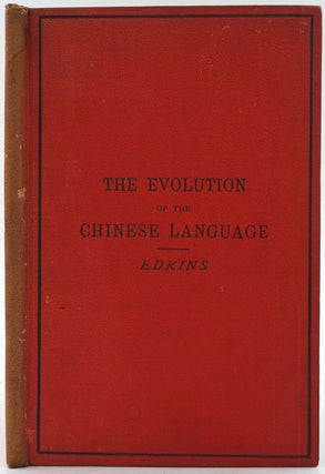 Item #26487 The Evolution of the Chinese Language: as exemplifying the origin and growth of human...