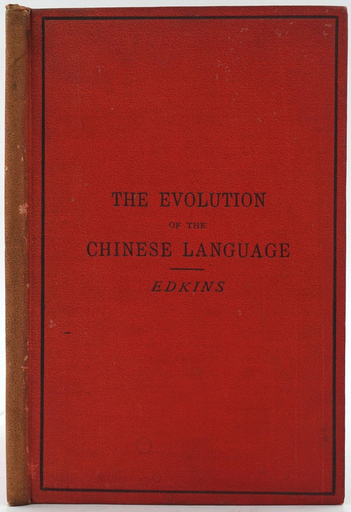 Item #26487 The Evolution of the Chinese Language: as exemplifying the origin and growth of human speech. Joseph Edkins.