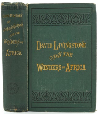 Item #26502 Life and Explorations of David Livingstone,... The Great Missionary Explorer, in the...