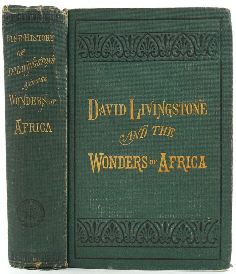 Item #26502 Life and Explorations of David Livingstone,... The Great Missionary Explorer, in the Interior of Africa:... Together with the Explorations of Barth, Baker, Speke, Du Chaillu, David Livingstone, Africa.