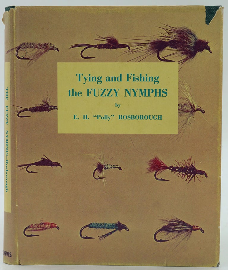 Item #26511 Tying and Fishing the Fuzzy Nymphs. E. H. "Polly" Rosborough.