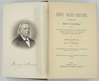 Henry Ward Beecher: A Sketch of His Career: with Analyses of his Power as a Preacher, Lecturer, Orator and Journalist, and Incidents and Reminiscences of His Life.