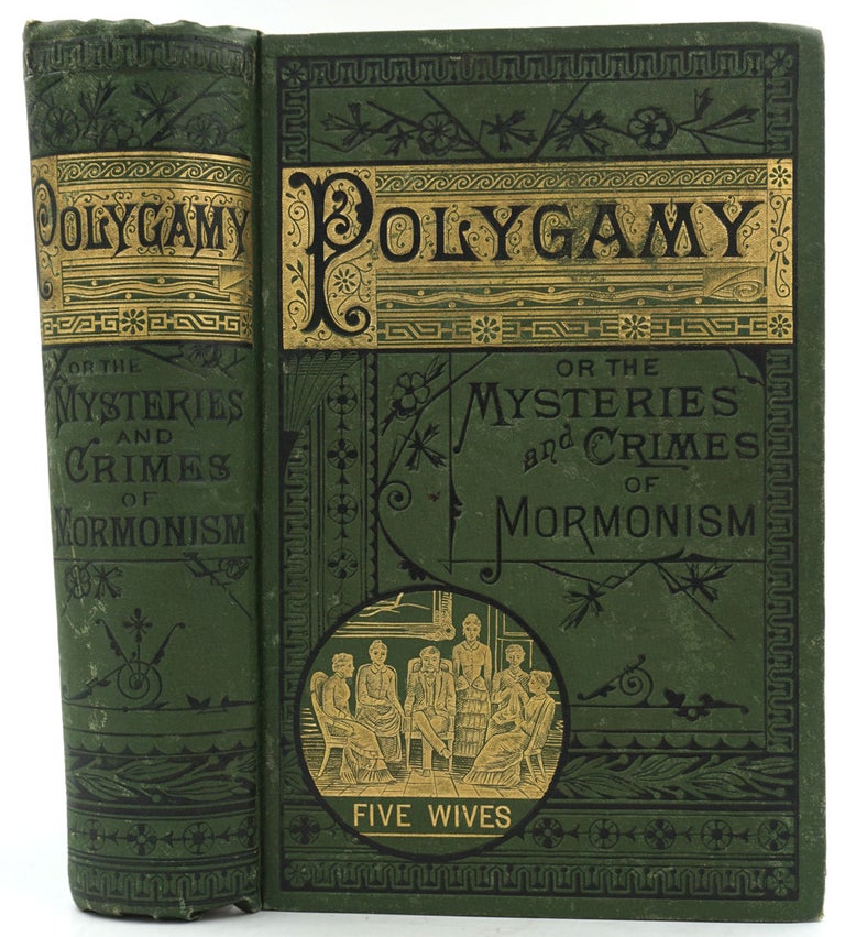Item #26532 Polygamy: or, the Mysteries and Crimes of Mormonism. Being a Full and Authentic History of Polygamy and the Mormon Sect from its Origin to the Present Time. With a Complete Analysis of Mormon Society and Theocracy, and an Expose of TheSecret Rites and Ceremonies of the Latter-Day Saints. J. H. Beadle.