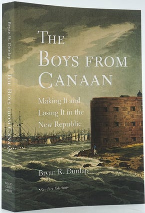Item #26542 The Boys from Canaan. Making It and Losing It in the New Republic. Bryan P. Dunlap