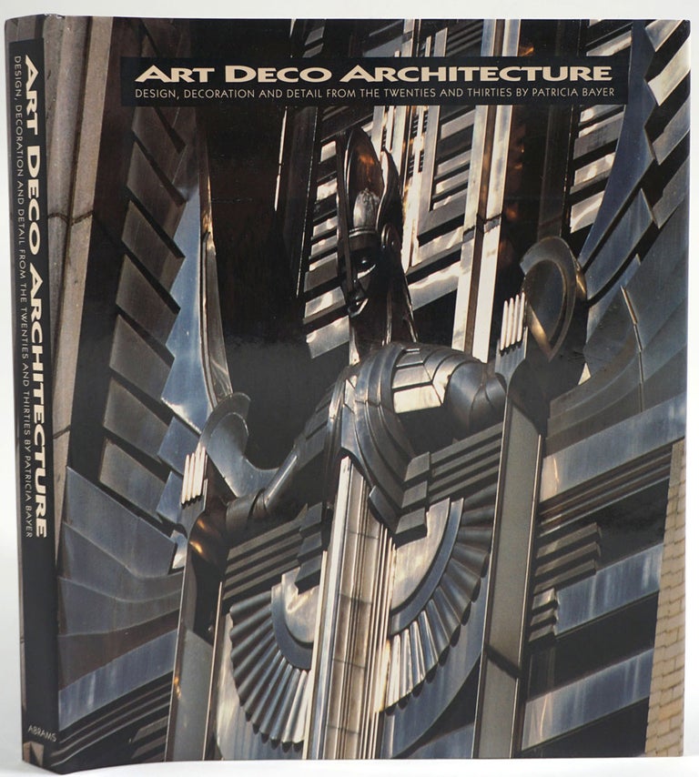 Item #26548 Art Deco Architecture. Design, Decoration and Detail frm the Twenties and Thirties. Patricia Bayer.