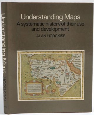Item #26552 Understanding Maps. A systematic history of their use and development. A. G. Hodgkiss