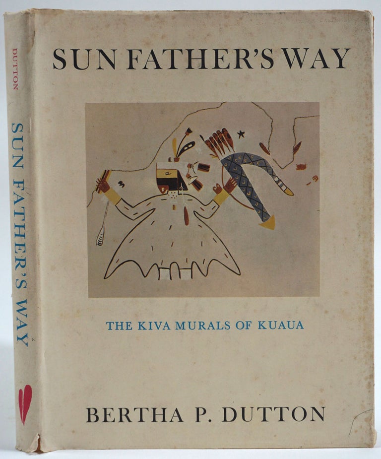 Item #26557 Sun Father's Way, The Kiva Murals of Kuaua, A Pueblo Ruin, Coronado State Monument, New Mexico. Bertha P. Dutton.