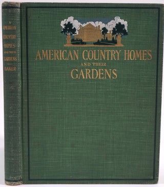 Item #26572 American Country Homes and Their Gardens. John Cordis Baker
