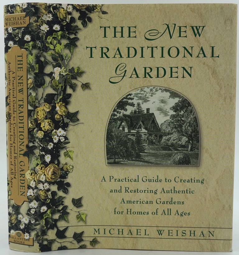 Item #26573 The New Traditional Garden. A Practical Guide to Creating and Restoring Authentic American Gardens for Homes of All Ages. Michael Weishan.