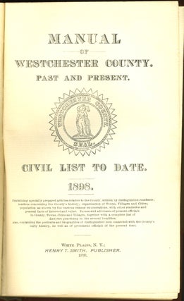 Manual of Westchester County. Past and Present. Civil List to Date. 1898.