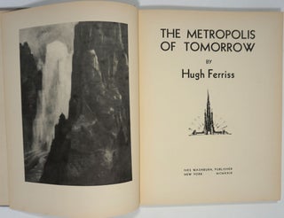 Item #26646 The Metropolis of Tomorrow. Hugh Ferriss
