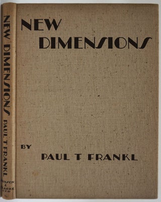 Item #26649 New Dimensions. The Decorative Arts of Today in Words & Picture. Paul T. Frankl