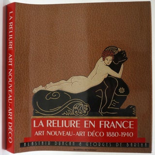 Item #26652 La Reliure en France Art Nouveau - Art Deco 1880-1940. Alastair Duncan, Georges De...