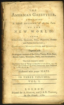 Item #26782 The American Gazetteer. Containing a distinct account of all the parts of the New...