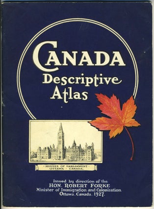 Item #26805 Canada Descriptive Atlas. Hon. Robert Forke, Ministry of Immigation and Colonization
