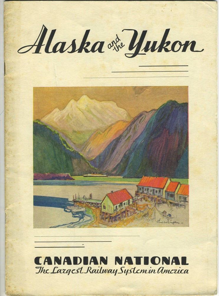 Item #26806 Alaska and the Yukon. Canadian National, The Largest Railway System in America. Canada, Alaska, Railways.