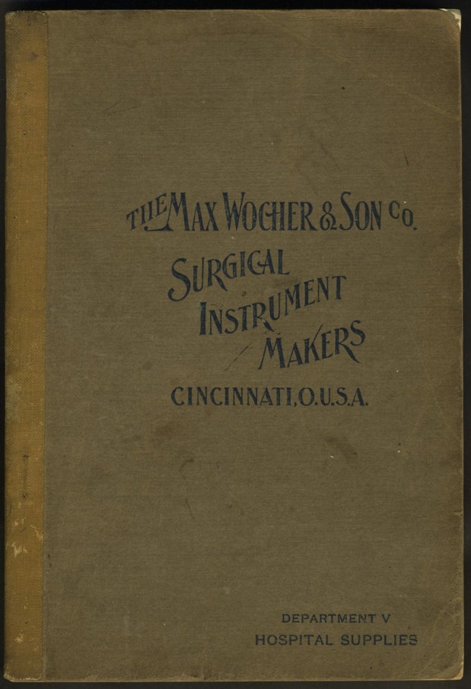 Item #26928 High-Grade Hospital Furniture and Appliances: Catalogue of Department V. Comprising Operating Tables, Cabinets, Stands, Beds, Sterilizers, Gauze, Cotton and Surgical Supplies: Manufactured by Max Wocher & Son. Medical Instruments, Max Wocher, Son.