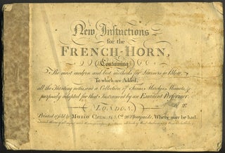 Item #27219 New Instructions for the French - Horn, containing The most modern and best methods...