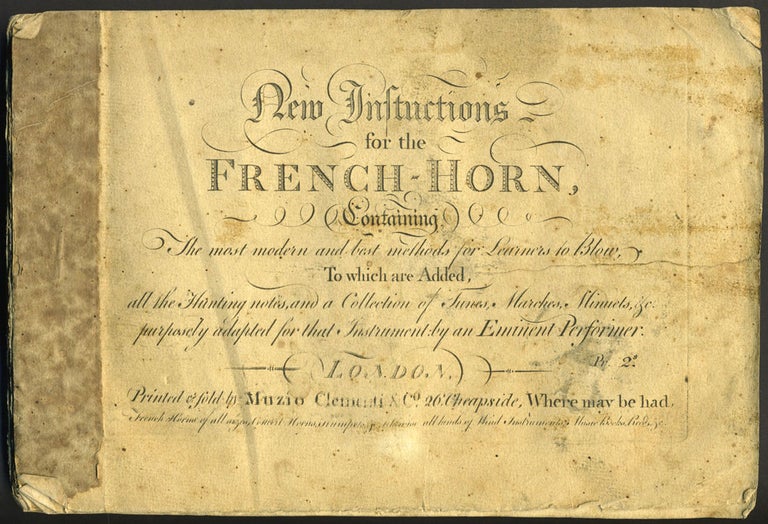 Item #27219 New Instructions for the French - Horn, containing The most modern and best methods for learners to blow, to which are Added, all the Hunting notes, and a Collection of Tunes, Marches, Minuets & c ... adapted ... by an Eminent Performer. Muzio Clementi.