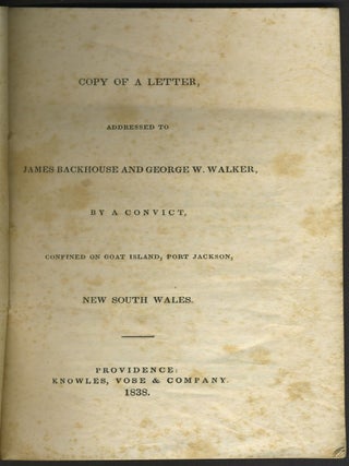 Copy of a Letter addressed to James Backhouse and George W. Walker By a Convict confined on Goat Island, Port Jackson, New South Wales, pamphlet.