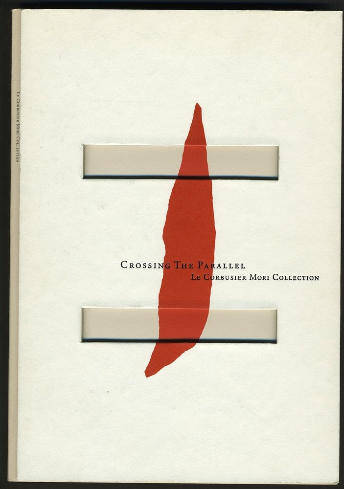 Item #27244 Crossing the Parallel: Le Corbusier Mori Collection. Minoru Mori, Tange Kenzo, Terence Conran, William Curtis J. R., Yukiko Harada.