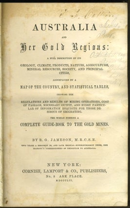 Item #27291 Australia and Her Gold Regions: A full description of its geology, climate, natives,...