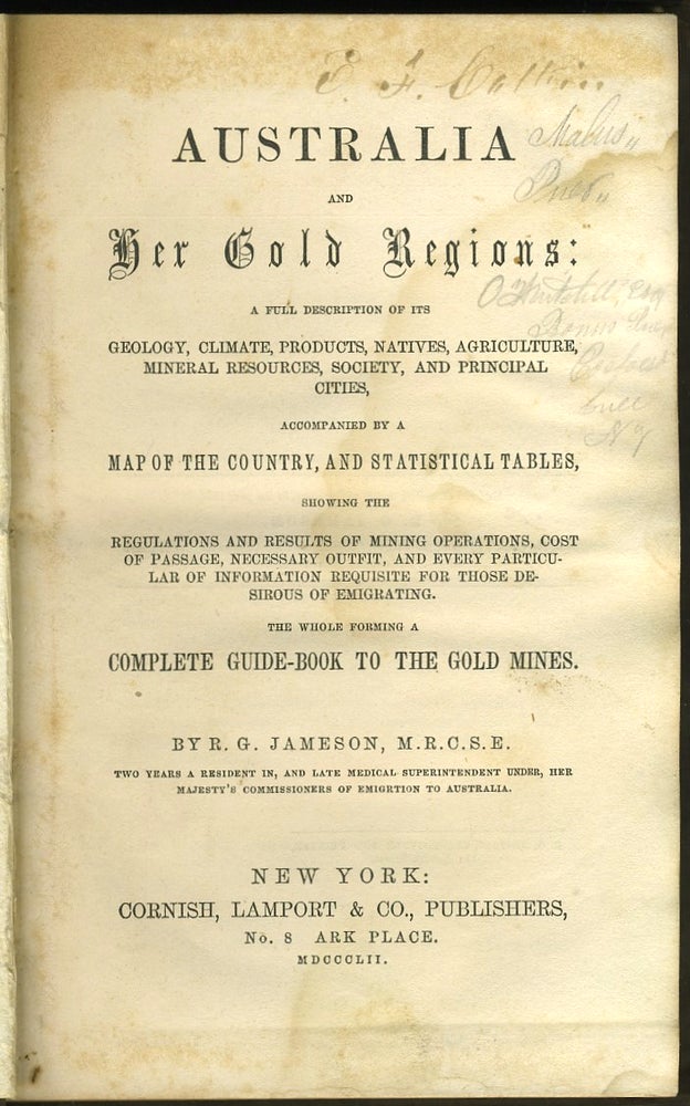 Item #27291 Australia and Her Gold Regions: A full description of its geology, climate, natives, agriculture, mineral resources, society, and principal cities accompanied by a Map of the Country, and Statistical Tables, showing regulations and results of mining operations, cost of passage, necesary outfit, ... and information ... for those desirous of emigrating. The whole forming a complete guide-book to the gold-mines. R. G. Jamerson.