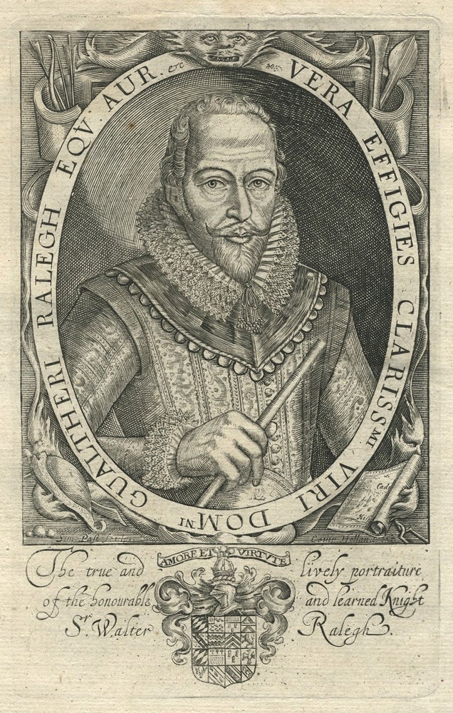 Item #27356 Sir Walter Ralegh. The true and lively portraiture of the honourable and learned Knight Sr. Walter Ralegh, copper engraving. Raleigh, Sir Walter, Simon Passe, publ Compton Holland.