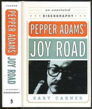 Item #27377 Pepper Adams Joy Road: An Annotated Discography (Studies in Jazz). Gary Carner