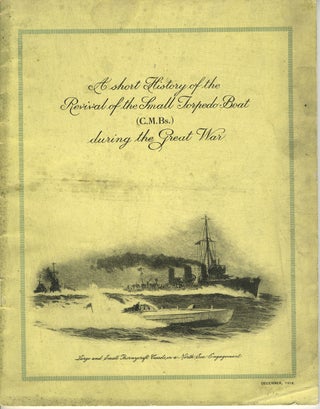 Item #27417 A Short History of the Revival of the Small Torpedo Boat (C.M.Bs.) during the Great...