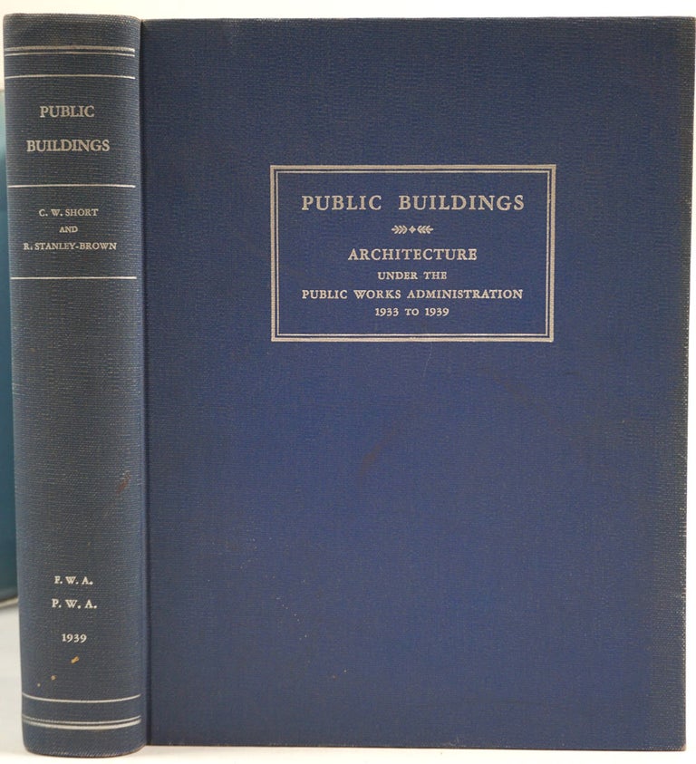 Item #27419 Public Buildings. A Survey of Architecture of Projects constructed by Federal and Other Governmental Bodies Between the Years 1933 and 1939 with the Assistance of the Public Works Administration. C. W. Short, R Stanley-Brown.