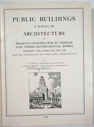 Public Buildings. A Survey of Architecture of Projects constructed by Federal and Other Governmental Bodies Between the Years 1933 and 1939 with the Assistance of the Public Works Administration.