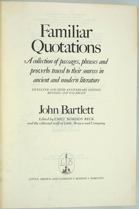 Familiar Quotations. A collection of passages, phrases and proverbs traced to their sources in ancient and modern literature.