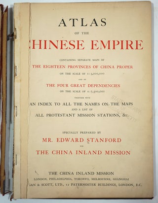 Atlas of the Chinese Empire; containing separate maps of the Eighteen provinces of China Proper ..... together with an index to all the names on the maps and a list of all Protestant Mission Stations, &c.