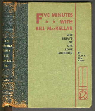 Item #27503 Five minutes with Bill MacKellar. Wee Essays of Life Love Laughter. W. H. H. MacKellar